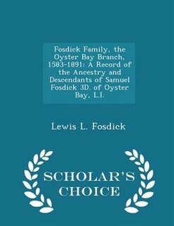 Front cover_Fosdick Family, the Oyster Bay Branch, 1583-1891