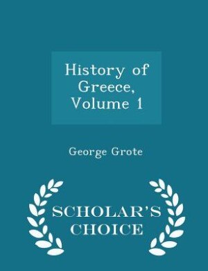 History of Greece, Volume 1 - Scholar's Choice Edition