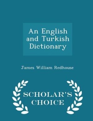 An English and Turkish Dictionary - Scholar's Choice Edition