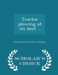 Front cover_Tractor plowing at its best ..  - Scholar's Choice Edition