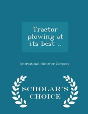 Front cover_Tractor plowing at its best ..  - Scholar's Choice Edition