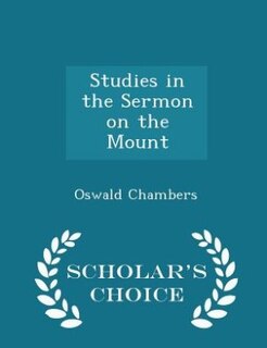Studies in the Sermon on the Mount  - Scholar's Choice Edition