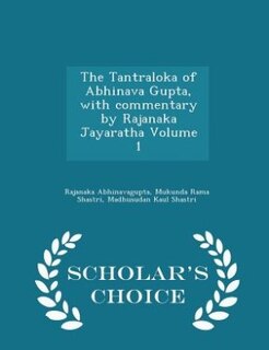 Front cover_The Tantraloka of Abhinava Gupta, with commentary by Rajanaka Jayaratha Volume 1 - Scholar's Choice Edition
