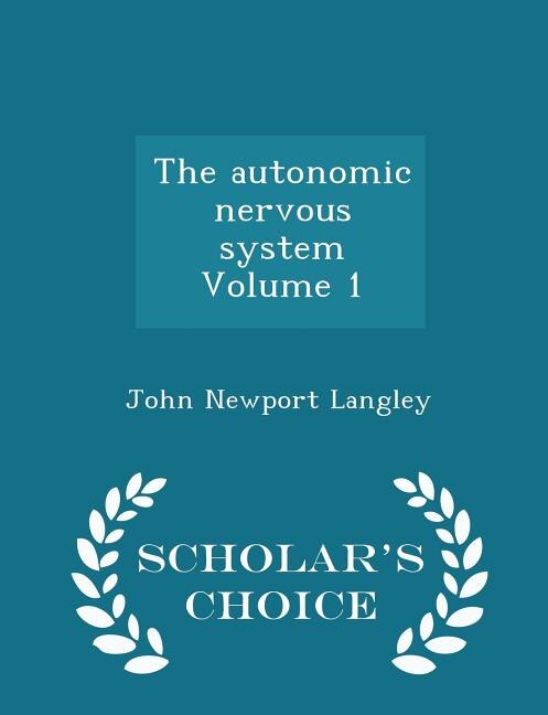 The autonomic nervous system Volume 1 - Scholar's Choice Edition