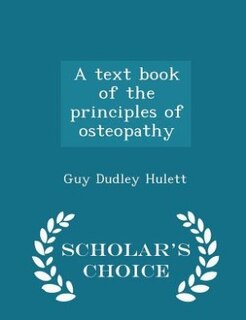 A text book of the principles of osteopathy  - Scholar's Choice Edition