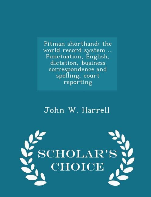 Front cover_Pitman shorthand; the world record system ... Punctuation, English, dictation, business correspondence and spelling, court reporting  - Scholar's Choice Edition
