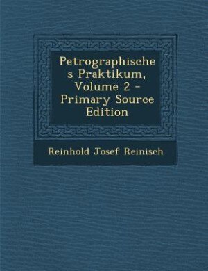 Petrographisches Praktikum, Volume 2 - Primary Source Edition