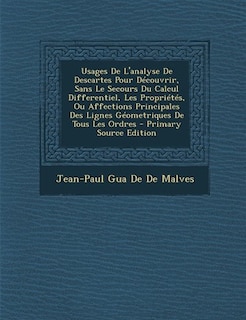 Front cover_Usages De L'analyse De Descartes Pour Découvrir, Sans Le Secours Du Calcul Differentiel, Les Propriétés, Ou Affections Principales Des Lignes Géometriques De Tous Les Ordres