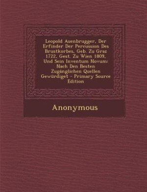Front cover_Leopold Auenbrugger, Der Erfinder Der Percussion Des Brustkorbes, Geb. Zu Graz 1722, Gest. Zu Wien 1809, Und Sein Inventum Novum