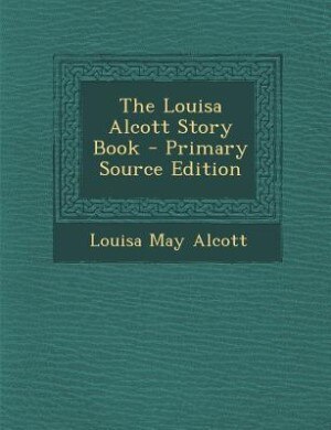 Front cover_The Louisa Alcott Story Book - Primary Source Edition