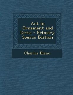 Front cover_Art in Ornament and Dress - Primary Source Edition