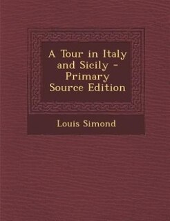 Couverture_A Tour in Italy and Sicily - Primary Source Edition