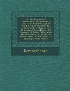 Couverture_All the Orations of Demosthenes, Pronounced to Excite the Athenians Against Philip King of Macedon, Tr., with Notes by T. Leland. (The Orations of Demosthenes, On Occasions of Public Deliberation. the Orations of Æschines and Demosthenes On the Crown....
