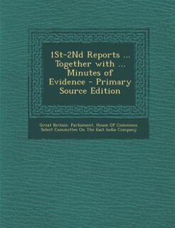 Front cover_1St-2Nd Reports ... Together with ... Minutes of Evidence - Primary Source Edition