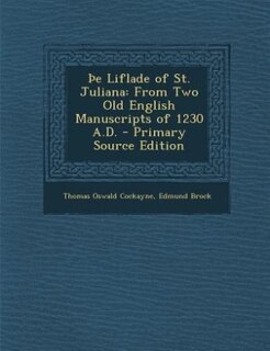 Þe Liflade of St. Juliana: From Two Old English Manuscripts of 1230 A.D. - Primary Source Edition