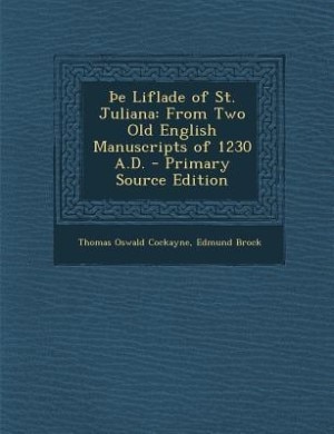 Þe Liflade of St. Juliana: From Two Old English Manuscripts of 1230 A.D. - Primary Source Edition