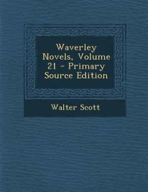 Waverley Novels, Volume 21 - Primary Source Edition