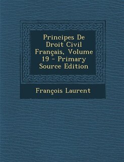 Front cover_Principes De Droit Civil Français, Volume 19 - Primary Source Edition