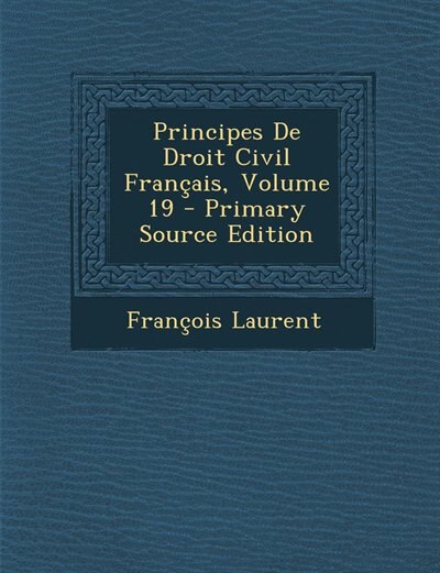Front cover_Principes De Droit Civil Français, Volume 19 - Primary Source Edition