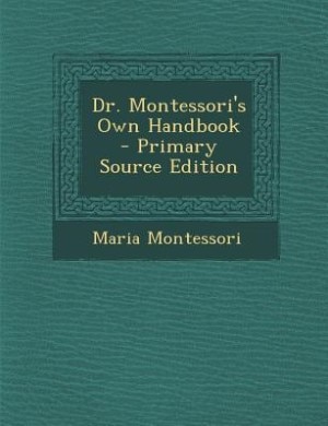 Dr. Montessori's Own Handbook