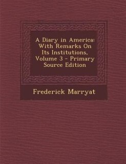 A Diary in America: With Remarks On Its Institutions, Volume 3 - Primary Source Edition