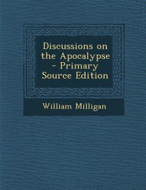 Front cover_Discussions on the Apocalypse  - Primary Source Edition