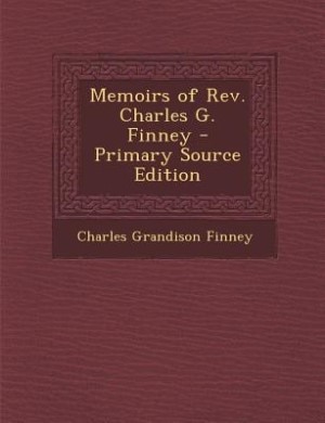 Couverture_Memoirs of Rev. Charles G. Finney - Primary Source Edition