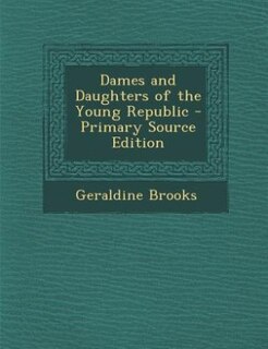 Front cover_Dames and Daughters of the Young Republic - Primary Source Edition
