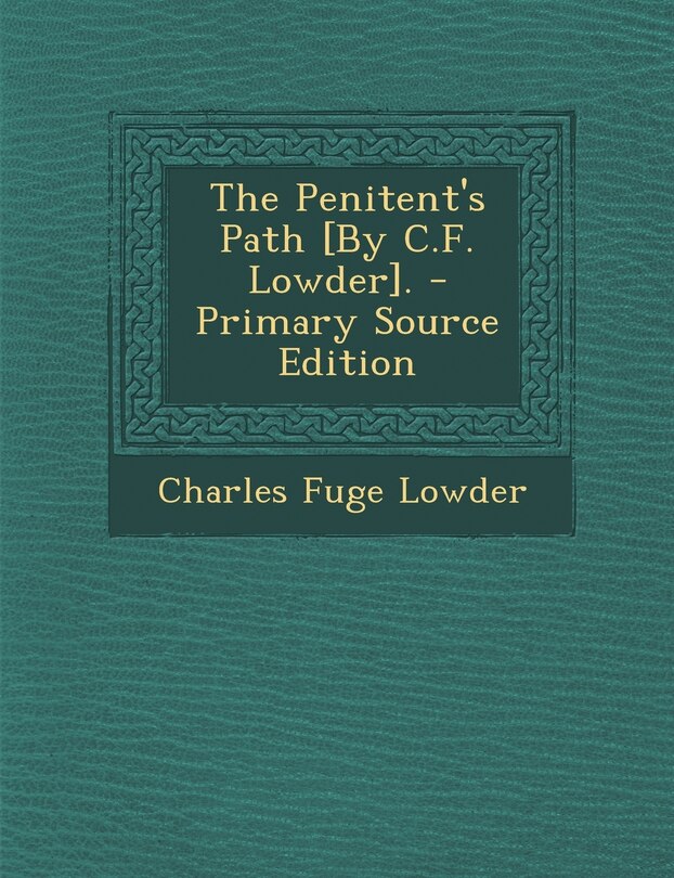 Couverture_The Penitent's Path [By C.F. Lowder]. - Primary Source Edition