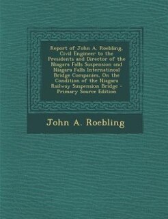 Front cover_Report of John A. Roebling, Civil Engineer to the Presidents and Director of the Niagara Falls Suspension and Niagara Falls Internatinoal Bridge Companies, On the Condition of the Niagara Railway Suspension Bridge