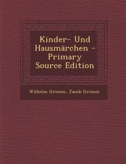 Kinder- Und Hausmärchen - Primary Source Edition