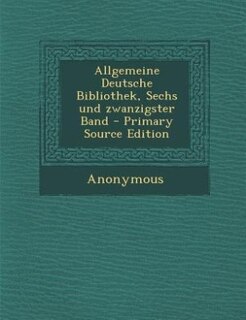 Allgemeine Deutsche Bibliothek, Sechs und zwanzigster Band - Primary Source Edition