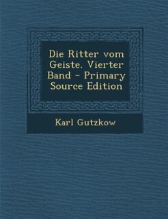 Die Ritter vom Geiste. Vierter Band - Primary Source Edition