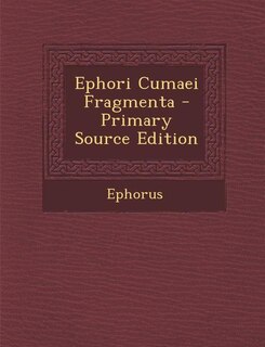 Couverture_Ephori Cumaei Fragmenta - Primary Source Edition
