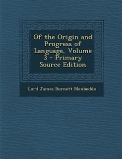 Of the Origin and Progress of Language, Volume 3 - Primary Source Edition