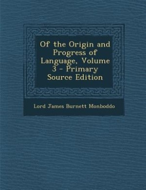 Of the Origin and Progress of Language, Volume 3 - Primary Source Edition