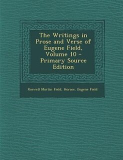 Front cover_The Writings in Prose and Verse of Eugene Field, Volume 10 - Primary Source Edition
