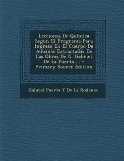 Couverture_Lecciones De Química Segun El Programa Para Ingreso En El Cuerpo De Aduanas Extractadas De Las Obras De D. Gabriel De La Puerta ...