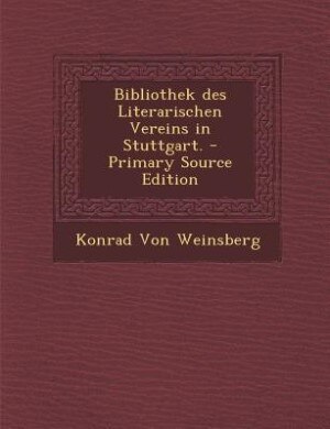 Couverture_Bibliothek des Literarischen Vereins in Stuttgart. - Primary Source Edition