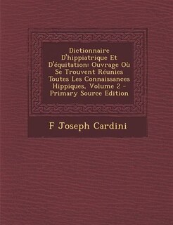 Dictionnaire D'hippiatrique Et D'équitation: Ouvrage Où Se Trouvent Réunies Toutes Les Connaissances Hippiques, Volume 2 - Primary Source Edition