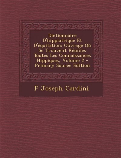 Dictionnaire D'hippiatrique Et D'équitation: Ouvrage Où Se Trouvent Réunies Toutes Les Connaissances Hippiques, Volume 2 - Primary Source Edition