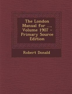 Couverture_The London Manual for ..., Volume 1907 - Primary Source Edition
