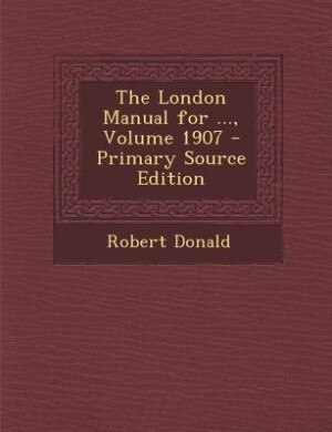 Couverture_The London Manual for ..., Volume 1907 - Primary Source Edition