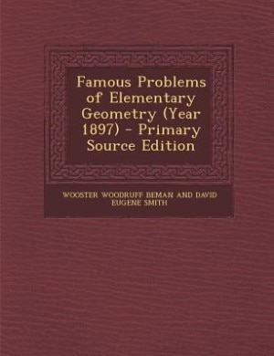 Front cover_Famous Problems of Elementary Geometry (Year 1897) - Primary Source Edition