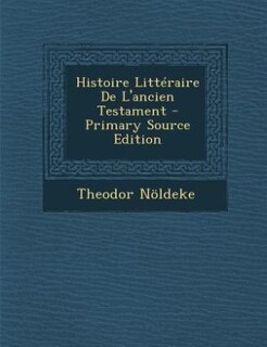Front cover_Histoire Littéraire De L'ancien Testament - Primary Source Edition