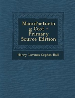 Manufacturing Cost - Primary Source Edition