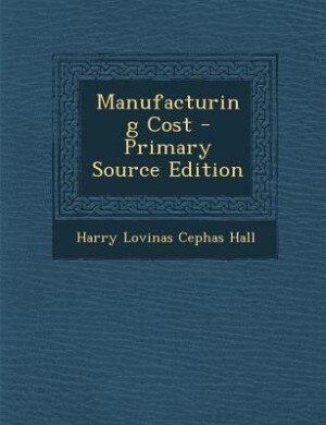 Manufacturing Cost - Primary Source Edition