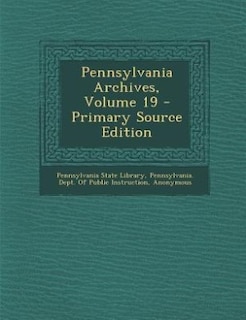 Couverture_Pennsylvania Archives, Volume 19 - Primary Source Edition