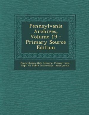 Couverture_Pennsylvania Archives, Volume 19 - Primary Source Edition