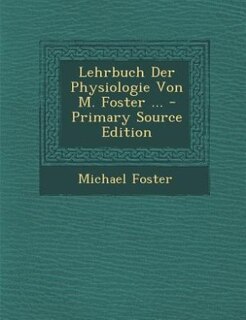 Couverture_Lehrbuch Der Physiologie Von M. Foster ... - Primary Source Edition